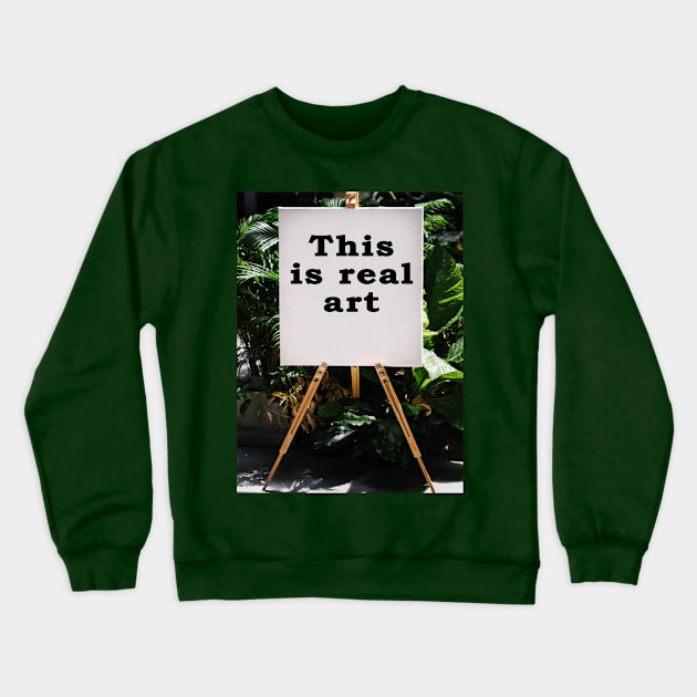 this is real art Crewneck Sweatshirt by abdulaziz